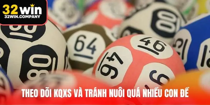 Theo dõi KQXS và tránh nuôi quá nhiều con đề