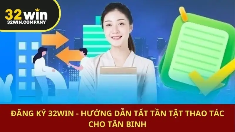 Đăng Ký 32win - Hướng Dẫn Tất Tần Tật Thao Tác Cho Tân Binh