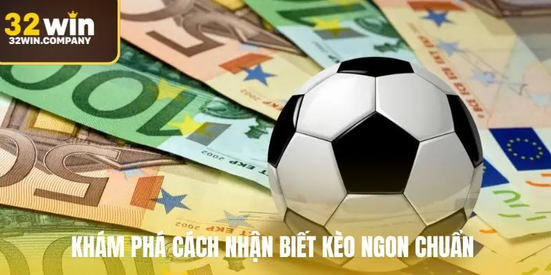 Khám phá cách nhận biết kèo ngon chuẩn 