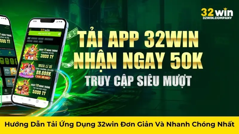 Hướng Dẫn Tải Ứng Dụng 32win Đơn Giản Và Nhanh Chóng Nhất
