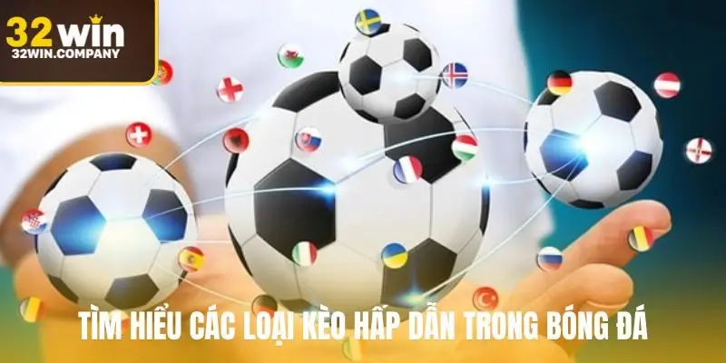 Tìm hiểu các loại kèo hấp dẫn trong bóng đá